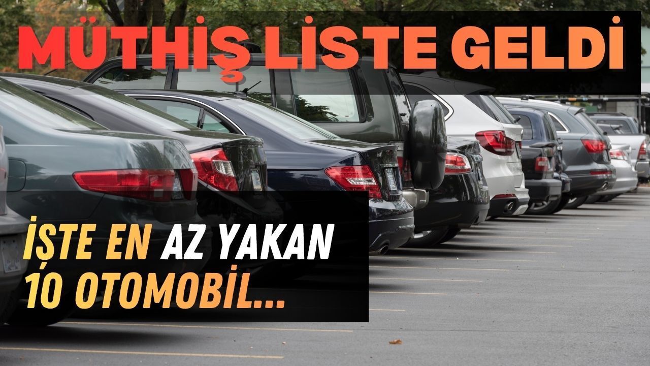 Bu Listeye Bakmadan Araç Almayın: En Az Yakan on Otomobil Açıklandı