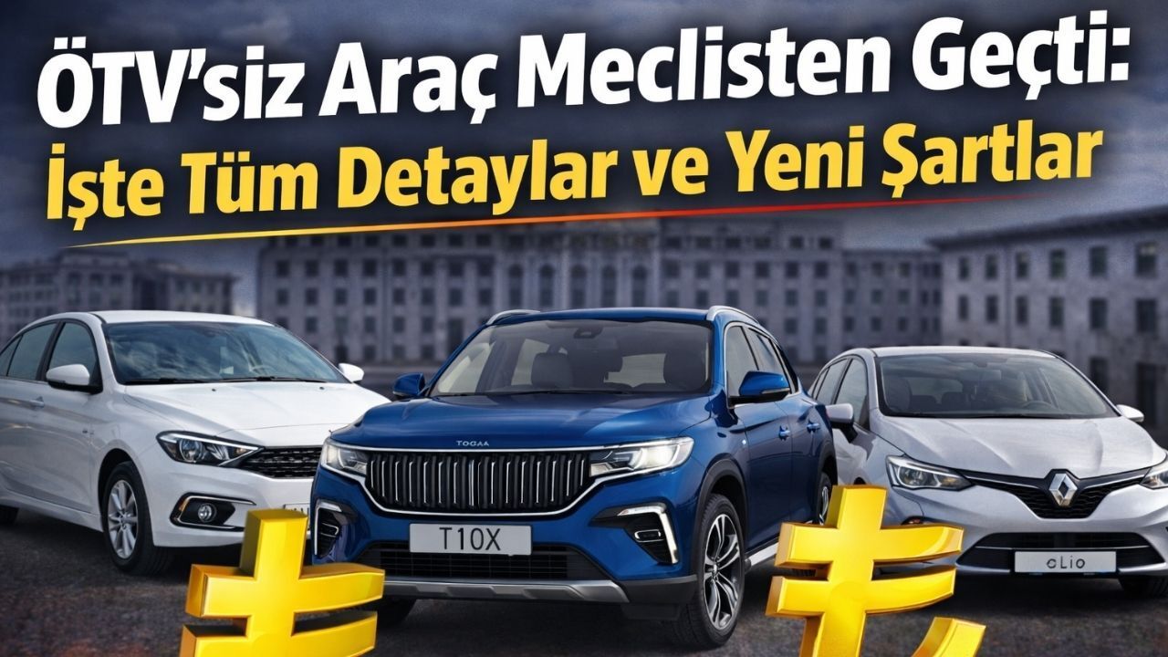 ÖTV'siz Araç Meclisten Geçti: İşte Tüm Detaylar ve Yeni Şartlar