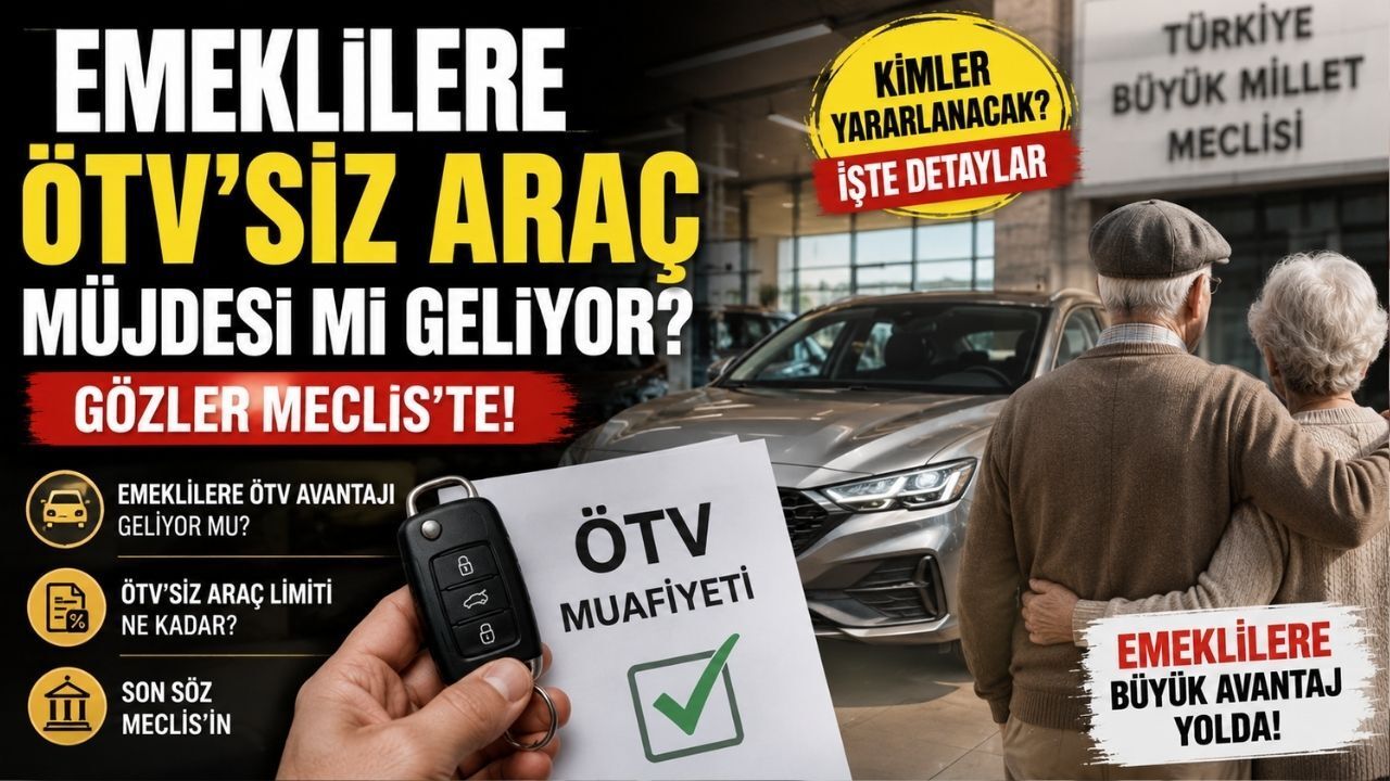 Emeklilere ÖTV'siz Araç Müjdesi mi Geliyor? Gözler Meclis'te