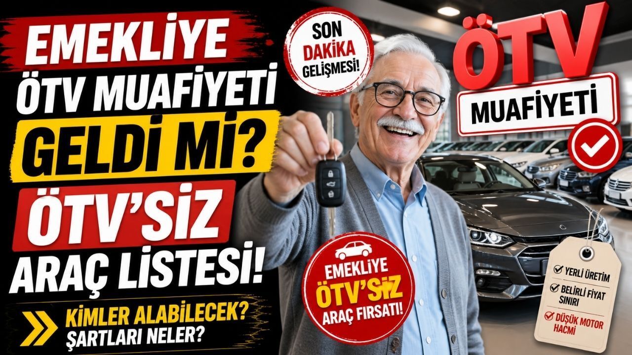 Emekliye ÖTV Muafiyeti Geldi mi? Emekliye ÖTV'siz Araç Listesi