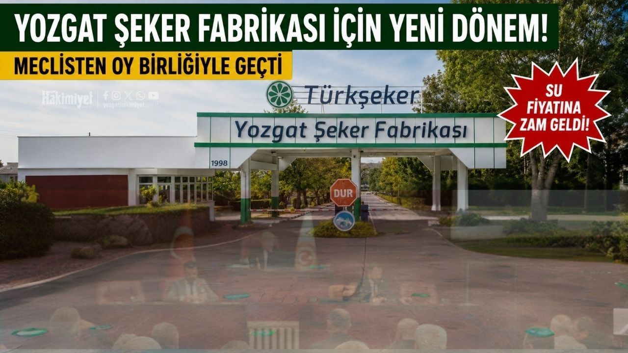 Yozgat Şeker Fabrikası İçin Yeni Dönem! Meclisten Oy Birliğiyle Geçti