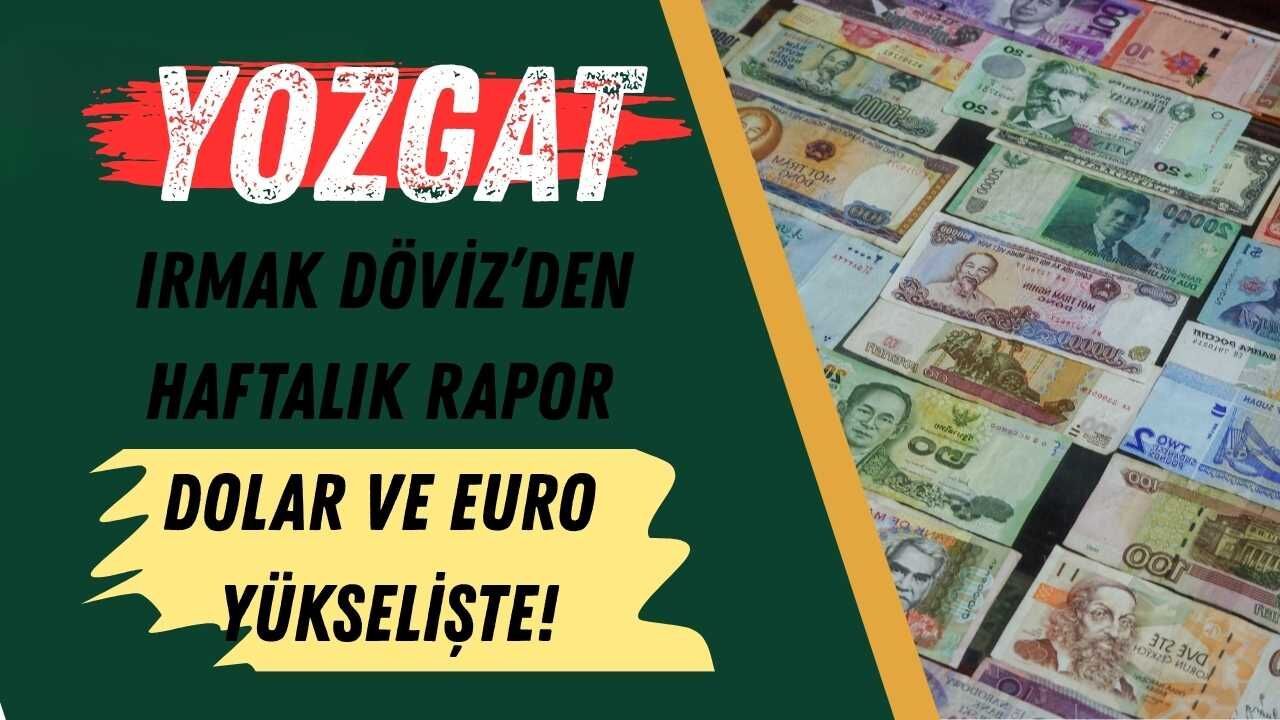 Yozgat Irmak Döviz’den Haftalık Rapor: Dolar ve Euro Yükselişte!