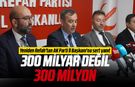 Yeniden Refah'tan AK Parti İl Başkanı'na sert yanıt: "300 milyar değil, 300 milyon"