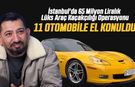 İstanbul'da 65 Milyon Liralık Lüks Araç Kaçakçılığı Operasyonu: 11 Otomobile El Konuldu
