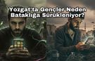Yozgat'ta Gençler Neden Bataklığa Sürükleniyor?