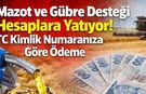 Mazot ve Gübre Desteği Hesaplara Yatıyor! TC Kimlik Numaranıza Göre Ödeme
