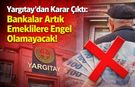 Yargıtay'dan Karar Çıktı: Bankalar Artık Emeklilere Engel Olamaycak!