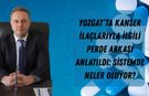 Yozgat’ta Kanser İlaçlarıyla İlgili Perde Arkası Anlatıldı: Sistemde Neler Oluyor?