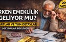 Erken Emeklilik Geliyor mu? Erken Emeklilik Şartları Neler? Son Dakika Gelişmeleri