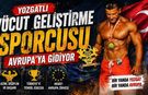 Yozgatlı Vücut Geliştirme Sporcusu Avrupa’ya Gidiyor