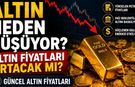 Altın Neden Düşüyor? Altın Fiyatları Artacak mı? Güncel Altın Fiyatları