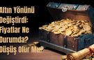 Altın Yönünü Değiştirdi: Fiyat Ne Durumda? Düşüş Olur Mu?
