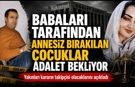 Babaları Tarafından Annesiz Bırakılan Çocuklar Adalet Bekliyor