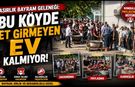 Bu köyde et girmeyen ev kalmıyor