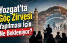 Yozgat'ta Göç Zirvesi Yapılması İçin Ne Bekleniyor?