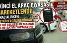 İkinci el araç piyasası hareketlendi: Araç alırken yetki belgesine dikkat!