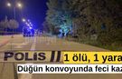 Düğün konvoyunda feci kaza: 1 ölü, 1 yaralı