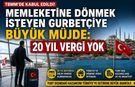 Memleketine Dönmek İsteyen Gurbetçiye Büyük Müjde: 20 Yıl Vergi Yok