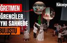 Öğretmen ve öğrenciler aynı sahnede buluştu