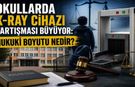 Okullarda X-Ray Cihazı Tartışması Büyüyor: Hukuki Boyutu Nedir?