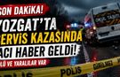 Son Dakika! Yozgat'ta Servis Kazasında Acı Haber Geldi!