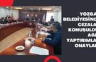Yozgat Belediyesi'nde Cezalar Konuşuldu, Ağır Yaptırımlar Onayladı