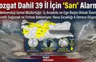 Yozgat Dahil 39 İl İçin ‘Sarı’ Alarm!