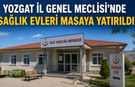 Yozgat İl Genel Meclisi’nde Sağlık Evleri Masaya Yatırıldı!