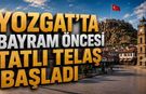 Yozgat’ta Bayram Öncesi Tatlı Telaş Başladı