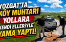 Yozgat'ta Köy Muhtarı Yollara Kendi Elleriyle Yama Yaptı!