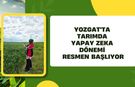 Yozgat'ta Tarımda Yapay Zeka Dönemi Resmen Başlıyor