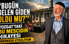 “Bugün Gelen Giden Oldu mu?” Yozgat’taki Bu Mescidin Hikayesi Herkesi Etkiliyor