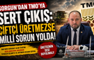 Sorgun'dan TMO'ya Sert Çıkış: Çiftçi Üretmezse Milli Sorun Yolda!