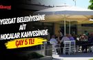 Yozgat Belediyesine Ait Hocalar Kahvesinde Çay 5 TL!