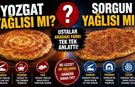 Yozgat Yağlısı mı Sorgun Yağlısı mı? Ustalar Aradaki Farkı Tek Tek Anlattı