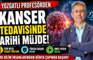 Yozgatlı Profesörden Kanser Tedavisinde Tarihi Müjde!