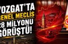 Yozgat’ta Genel Meclis 28 Milyonu Görüştü!