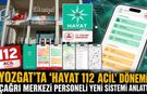 Yozgat’ta ‘Hayat 112 Acil’ Dönemi: Çağrı Merkezi Personeli Yeni Sistemi Anlattı