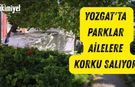 Yozgat'ta Parklar Ailelere Korku Salıyor!