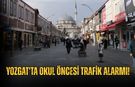 Yozgat'ta Okul Öncesi Trafik Alarmı!
