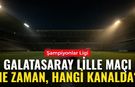 Galatasaray Lille maçı ne zaman, saat kaçta, hangi kanalda? Galatasaray'ın Şampiyonlar Ligi'ndeki sıradaki maçı nerede o