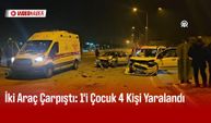 İki Araç Çarpıştı: 1'i Çocuk 4 Kişi Yaralandı
