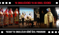Ya Engelsizsiniz Ya da Engel Sizsiniz: Yozgat’ta Engelliler Günü Özel Programı