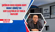Şoförler Odası Başkan Adayı Gümüş’ten Sert Eleştiriler ve Yenilik Vaatleri!