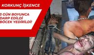 Korkunç İşkence: 3 Gün Boyunca Darp Edildi Böcek Yedirildi!
