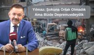 Yılmaz: Şokuna Ortak Olmadık Ama Bizde Depremzedeydik