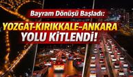 Bayram Dönüşü Başladı: Yozgat-Kırıkkale-Ankara Yolu Kitlendi!