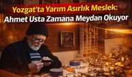 Yozgat'ta Yarım Asırlık Meslek: Ahmet Usta Zamana Meydan Okuyor