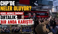 CHP’de Neler Oluyor? Genel Merkez Önünde Ortalık Bir Anda Karıştı