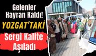 Gelenler Hayran Kaldı! Yozgat’taki Sergi Kalite Aşıladı